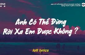 Anh Có Thể Đừng Rời Xa Em Được Không Lyrics