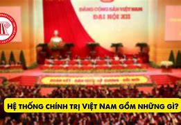 Bộ Máy Chính Trị Việt Nam 2024