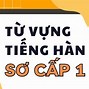 Tổng Hợp Từ Vựng Tiếng Hàn Sơ Cấp 1